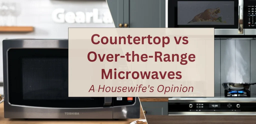 Countertop vs Over-the-Range Microwaves